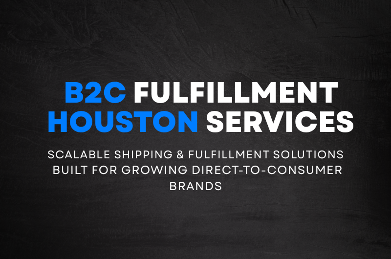 Efficient & Scalable B2C Fulfillment Services in Houston, TX