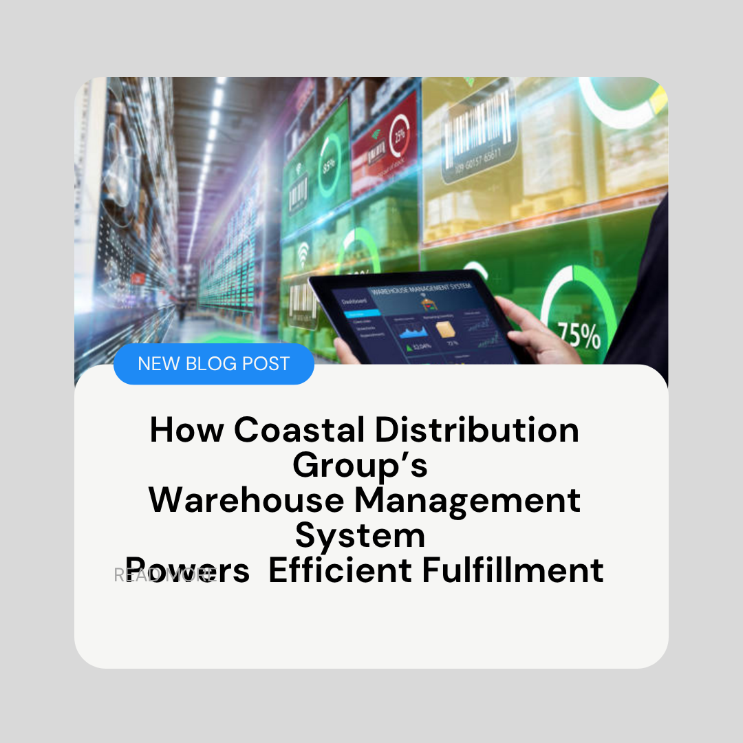 How Coastal Distribution Group’s Warehouse Management System Powers Efficient Fulfillment
