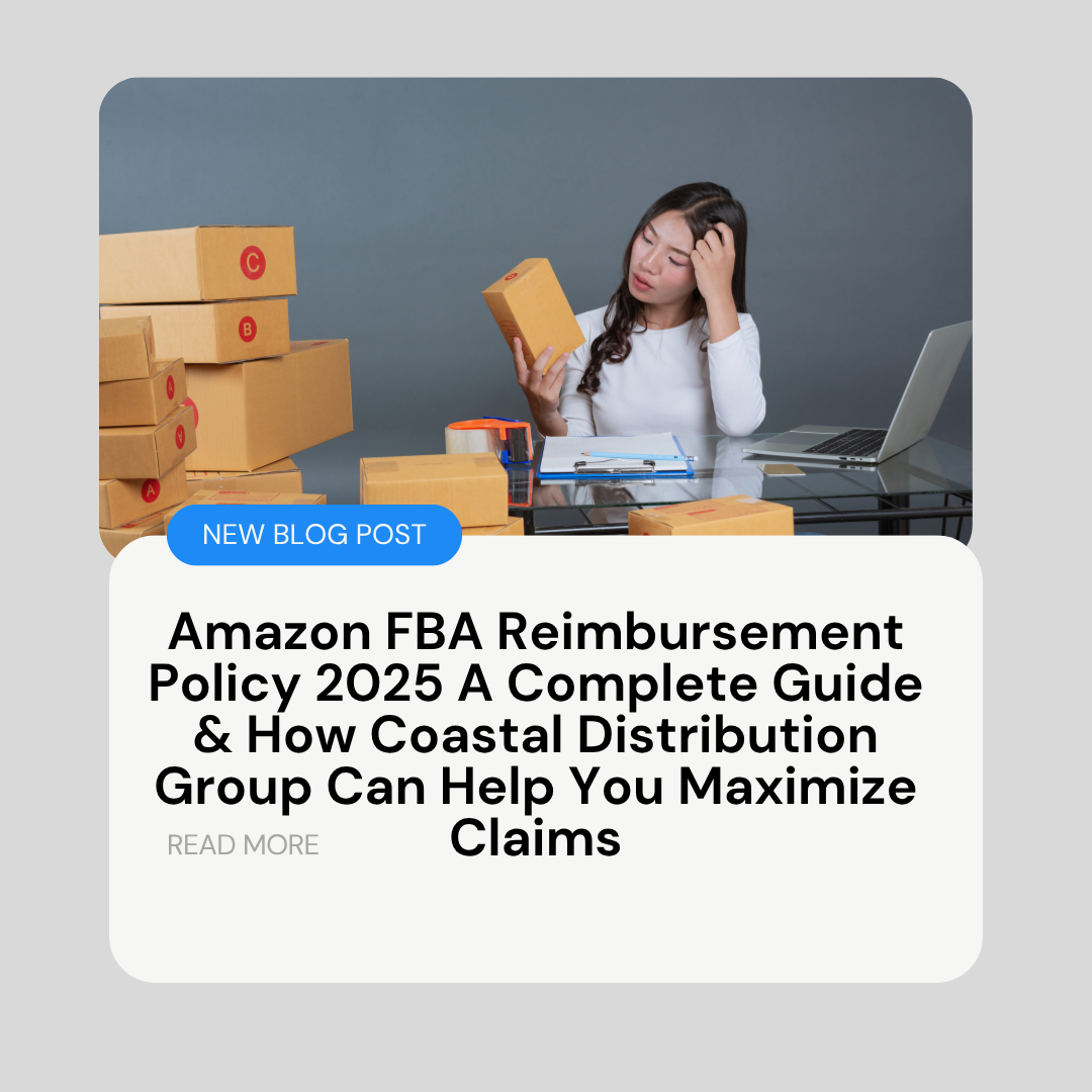 Amazon FBA Reimbursement Policy 2025 A Complete Guide & How Coastal Distribution Group Can Help You Maximize Claims