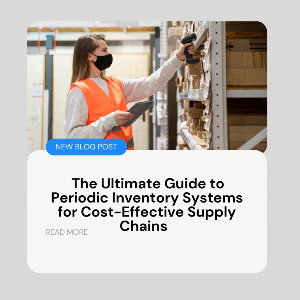 The Ultimate Guide to Periodic Inventory Systems for Cost-Effective Supply Chains